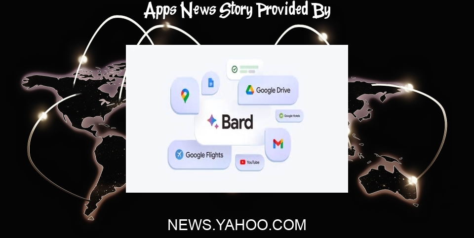 Apps News: Google's Bard AI can tap the company's apps — and your personal data — for better responses