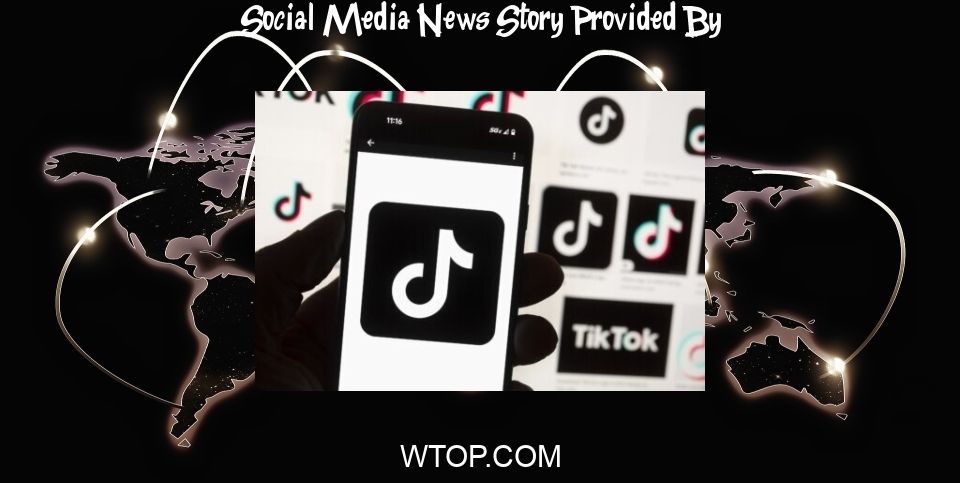 Social Media News: TikTok sues US to block law that could ban the social media platform - WTOP