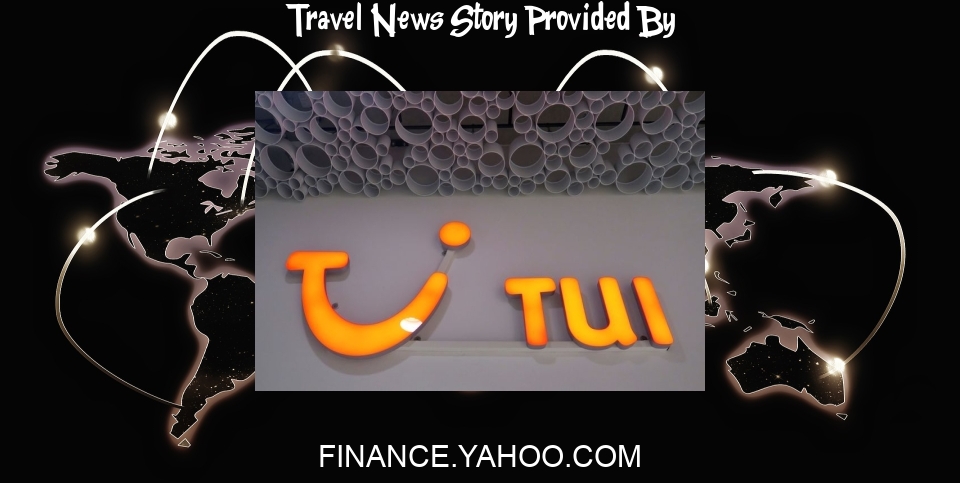 Travel News: TUI hopes for strong summer for travel despite inflation - Yahoo Finance