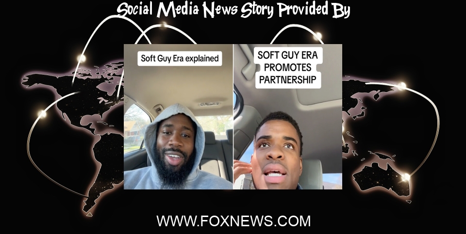 Social Media News: New social media trend tells men to enter their ‘soft guy era’: ‘Being a provider in 2024 is a scam’ - Fox News