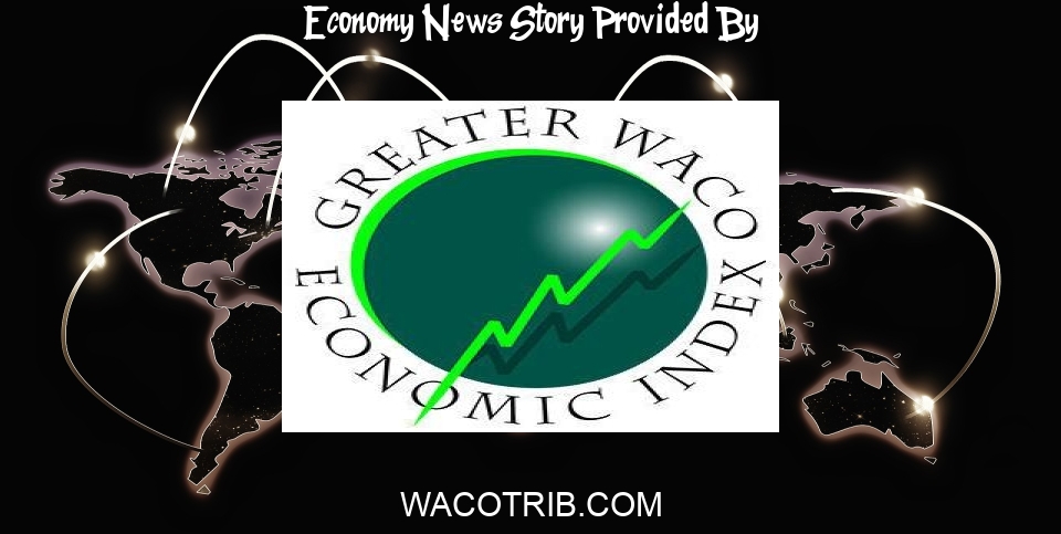 Economy News: Waco area economy growing overall, skidding in some areas - Waco Tribune-Herald