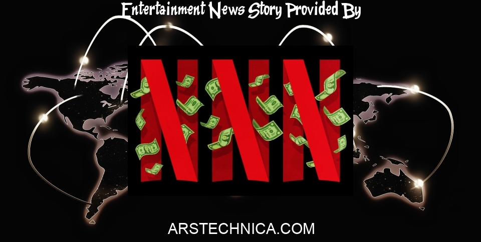 Entertainment News: Netflix cites “more entertainment choices than ever,” raises prices again - Ars Technica