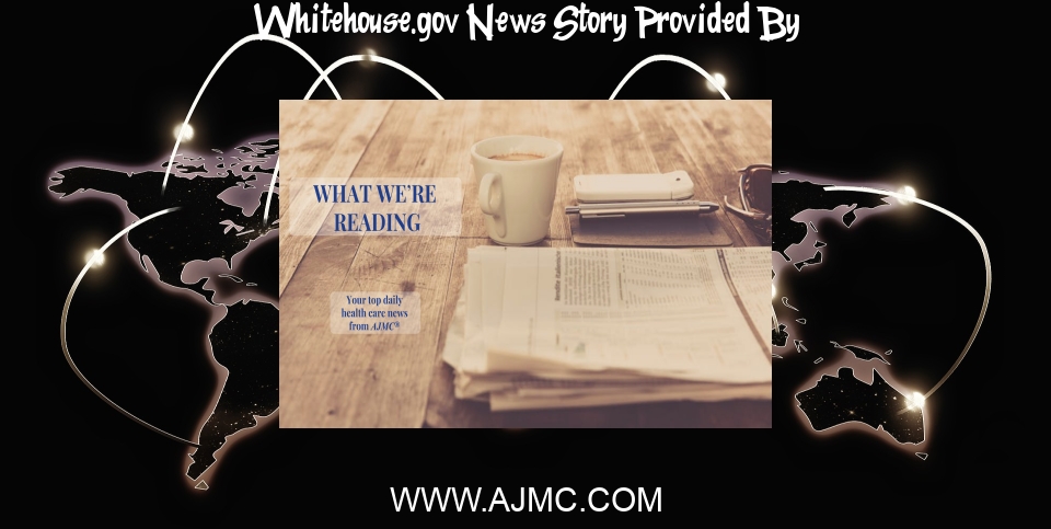 White House News: What We're Reading: Millions of Dollars for Cancer Moonshot; e ... - AJMC.com Managed Markets Network