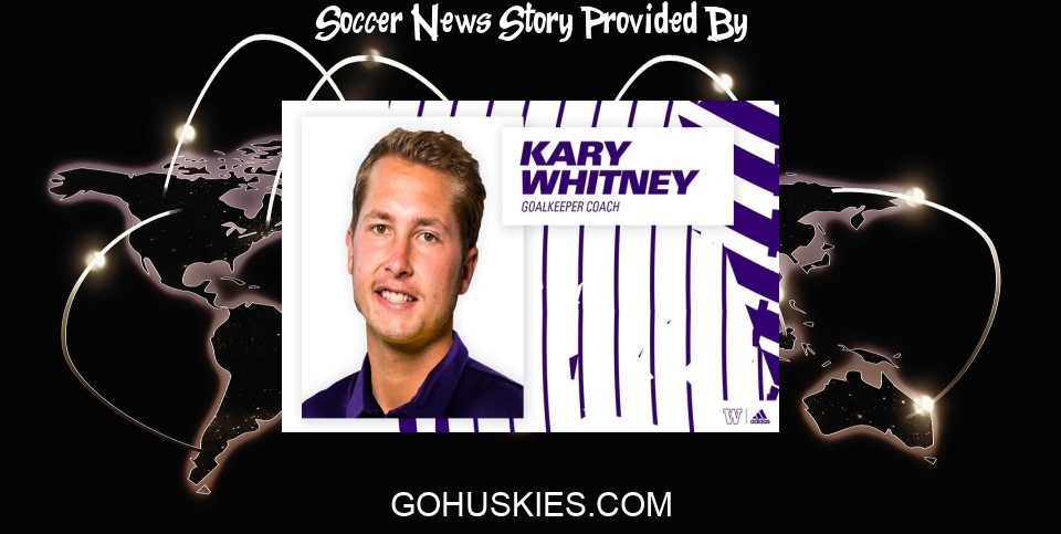 Soccer News: Women’s Soccer Welcomes Kary Whitney As Goalkeepers Coach - University of Washington Athletics
