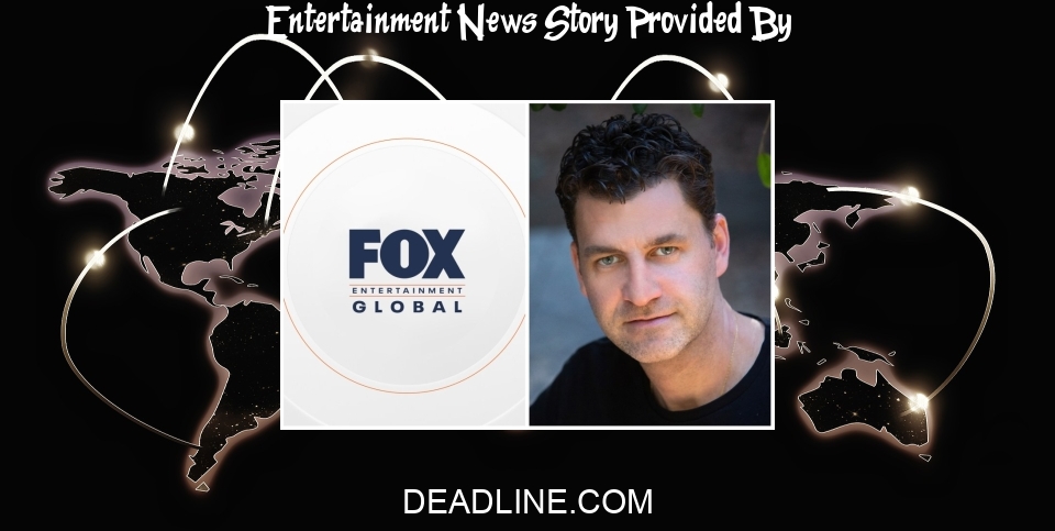 Entertainment News: Fox Re-Enters International Distribution Business With Launch Of Sales Unit Fox Entertainment Global - Deadline