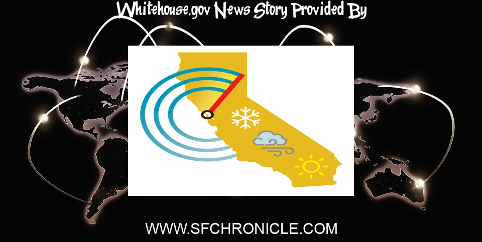 White House News: White House declares 'major disaster' in California; hazardous roads ... - San Francisco Chronicle
