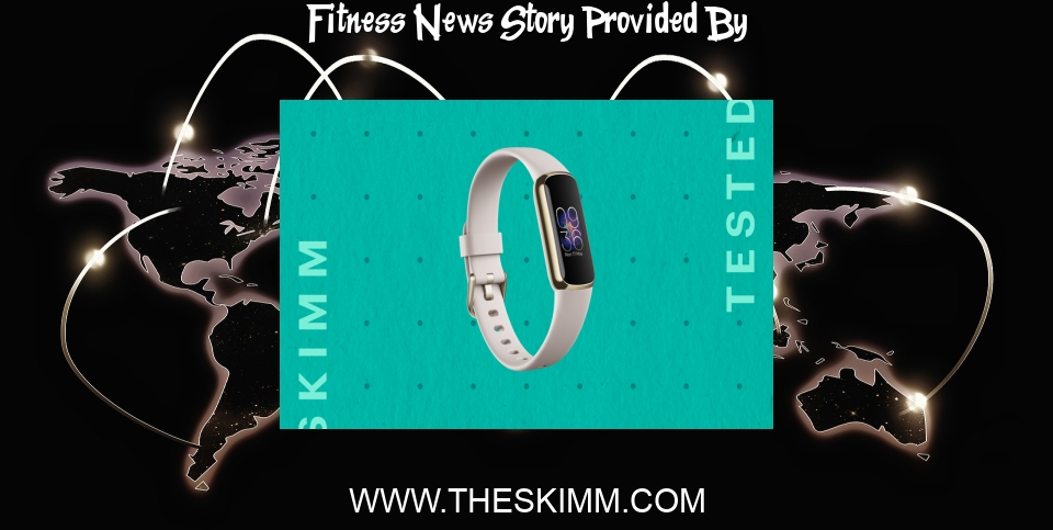 Fitness News: Why the FitBit Luxe Is the Fitness Tracker You Absolutely Need - theSkimm