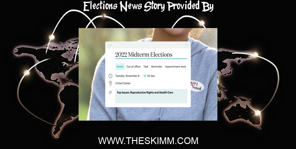 Elections News: Reproductive Rights and Health Care Are Deal Breakers in 2022 Midterm Elections - theSkimm