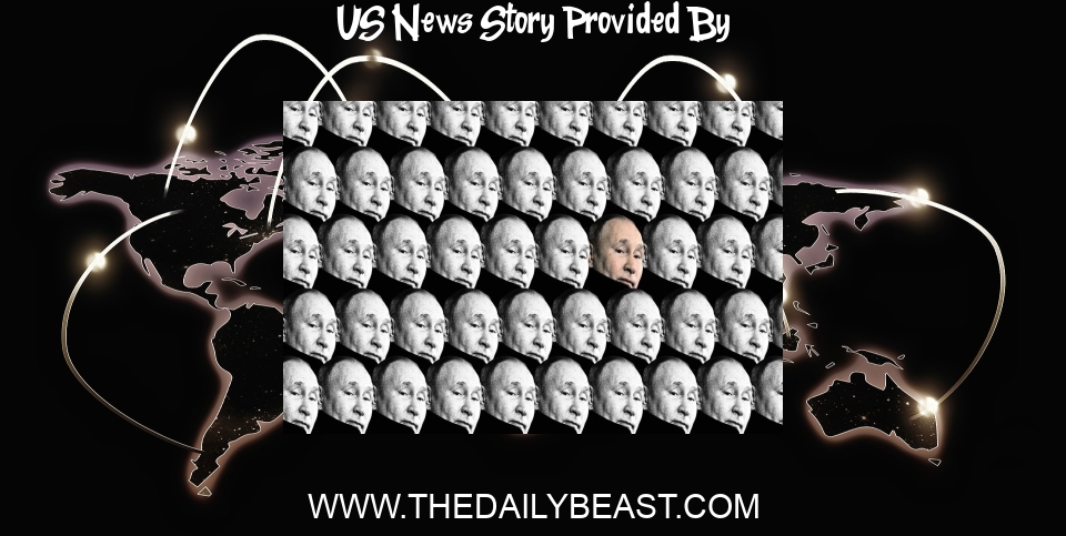 US News: Putin Henchmen Threaten 'Tens of Thousands' of Dead U.S. Troops - The Daily Beast