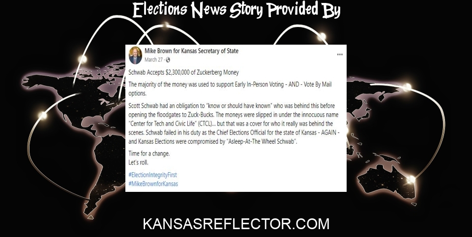 Elections News: Kansas GOP candidate accepted Zuckerberg cash, then embraced bogus election fraud claims - Kansas Reflector