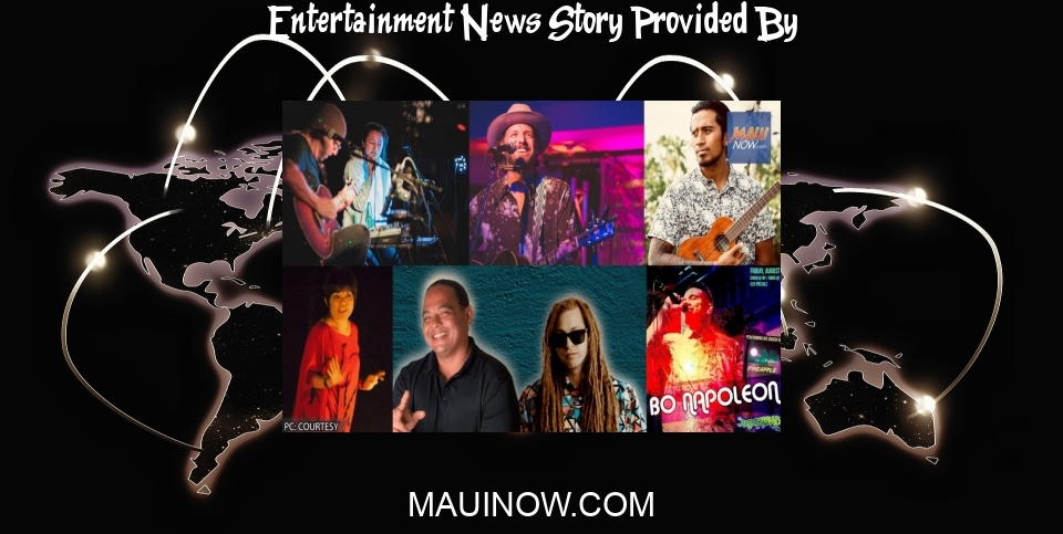 Entertainment News: Maui Entertainment, Arts, Community, Aug. 4-10 - Maui Now