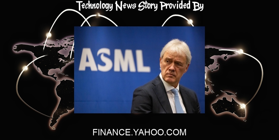 Technology News: ASML Says Chip Controls Will Push China to Create Own Technology - Yahoo Finance