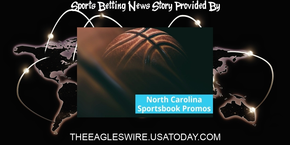 Sports Betting News: North Carolina Sportsbook Promos | 5 Best NC Sports Betting Bonuses to Grab Today - Eagles Wire