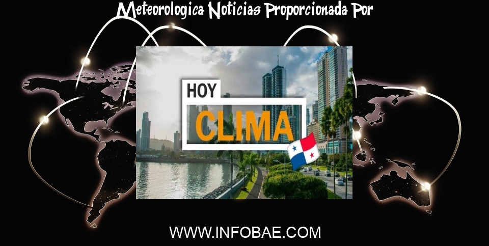Meteorologica Noticias: Previsión meteorológica: las temperaturas que se esperan en Panamá este 16 de abril
